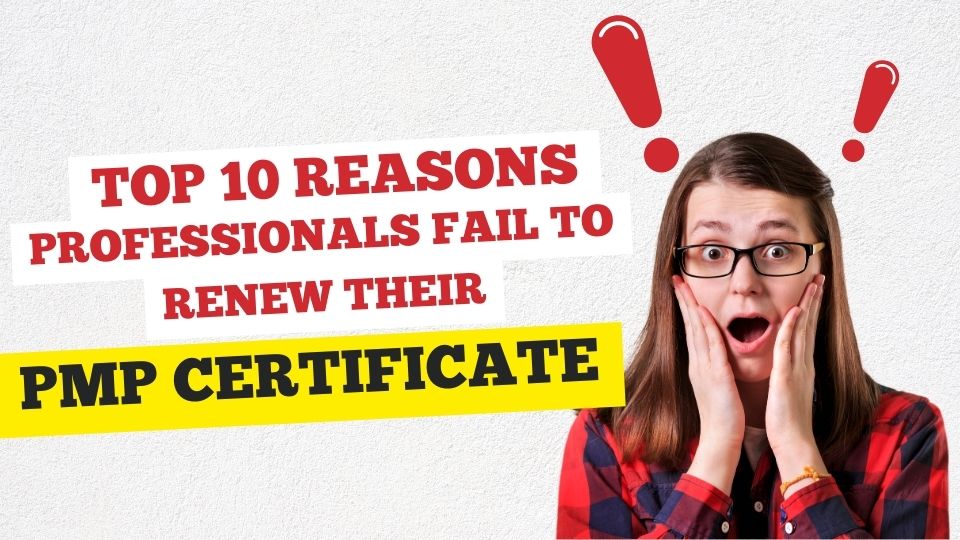 Top 10 Reasons Professionals Fail To Renew Their PMP Certificate